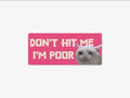 Don’t Hit Me I’m Poor – Funny Car Sticker